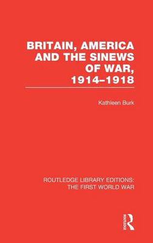 Cover image for Britain, America and the Sinews of War, 1914-1918