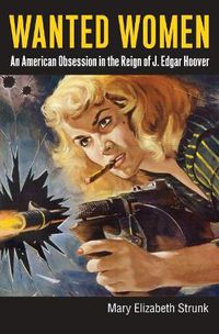 Cover image for Wanted Women: An American Obsession in the Reign of J. Edgar Hoover