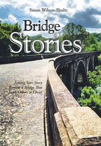 Cover image for Bridge Stories: Letting Your Story Become a Bridge That Leads Others to Christ