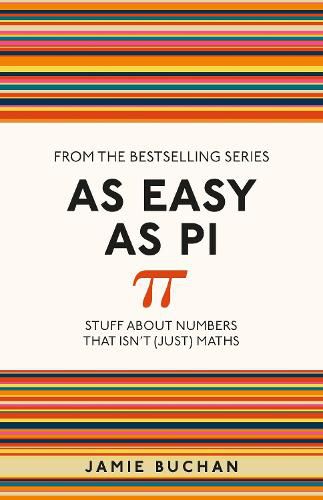 Cover image for As Easy As Pi: Stuff about numbers that isn't (just) maths