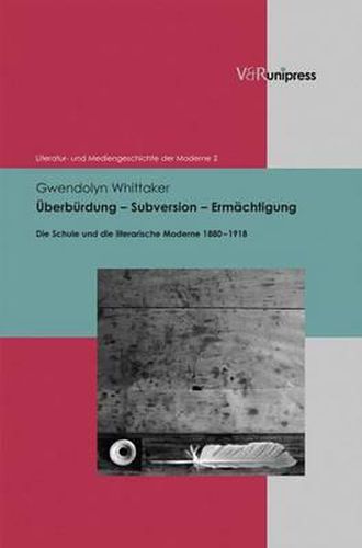 Cover image for Uberburdung - Subversion - Ermachtigung: Die Schule Und Die Literarische Moderne 1880-1918