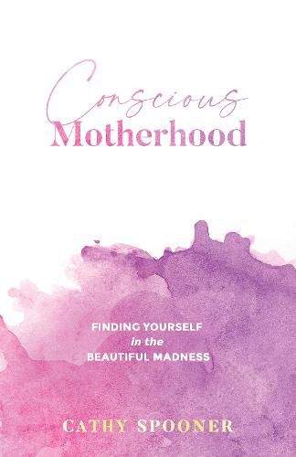 Cover image for Conscious Motherhood: Finding yourself in the beautiful madness