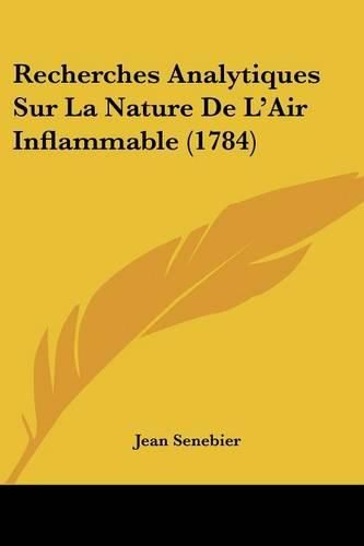 Recherches Analytiques Sur La Nature de L'Air Inflammable (1784)