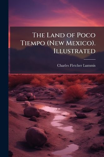 Cover image for The Land of Poco Tiempo (New Mexico). Illustrated. - Scholar's Choice Edition