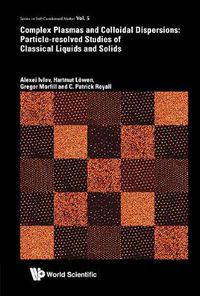 Cover image for Complex Plasmas And Colloidal Dispersions: Particle-resolved Studies Of Classical Liquids And Solids