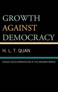 Cover image for Growth against Democracy: Savage Developmentalism in the Modern World