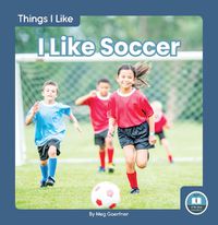 Cover image for Things I Like: I Like Soccer