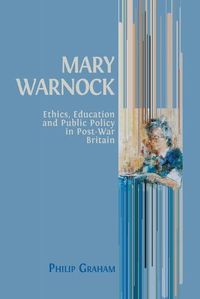 Cover image for Mary Warnock: Ethics, Education and Public Policy in Post-War Britain