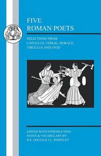 Cover image for Five Roman Poets: Selections from Catullus, Vergil, Horace, Tibullus and Ovid