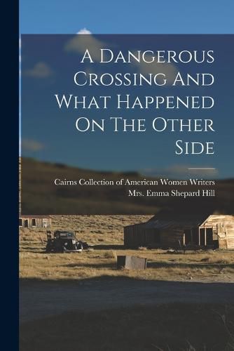 Cover image for A Dangerous Crossing And What Happened On The Other Side