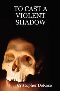 Cover image for To Cast A Violent Shadow