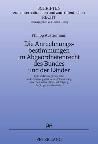 Cover image for Die Anrechnungsbestimmungen Im Abgeordnetenrecht Des Bundes Und Der Laender: Eine Verfassungsrechtliche Und Verfassungspolitische Untersuchung Unter Besonderer Beruecksichtigung Des Abgeordnetenstatus