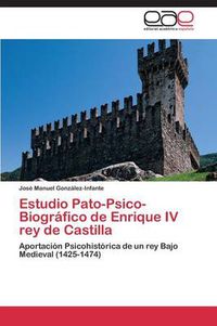 Cover image for Estudio Pato-Psico-Biografico de Enrique IV Rey de Castilla