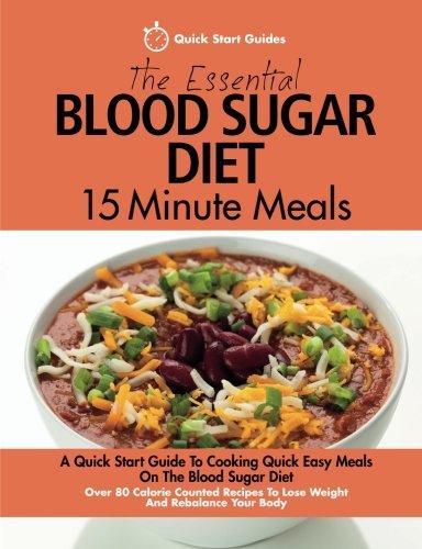 Cover image for The Essential Blood Sugar Diet 15 Minute Meals: A Quick Start Guide To Cooking Quick Easy Meals On The Blood Sugar Diet. Over 80 Calorie Counted Recipes To Lose Weight And Rebalance Your Body