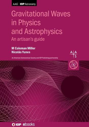 Gravitational Waves in Physics and Astrophysics: An artisan's guide