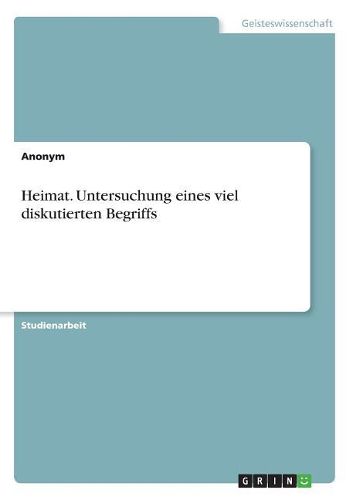 Cover image for Heimat. Untersuchung eines viel diskutierten Begriffs