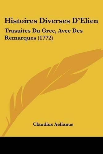 Histoires Diverses D'Elien: Trasuites Du Grec, Avec Des Remarques (1772)