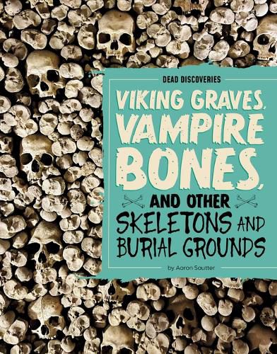 Cover image for Viking Graves, Vampire Bones, and Other Skeletons and Burial Grounds