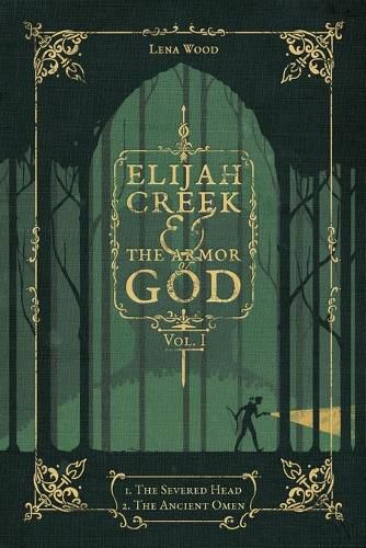 Cover image for Elijah Creek & The Armor of God Vol. I: I. The Severed Head, II. The Ancient Omen