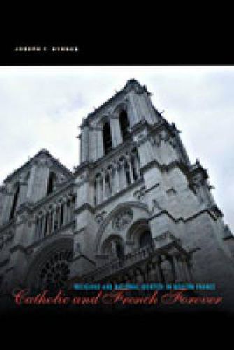 Catholic and French Forever: Religious and National Identity in Modern France