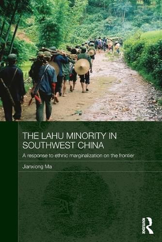 Cover image for The Lahu Minority in Southwest China: A Response to Ethnic Marginalization on the Frontier