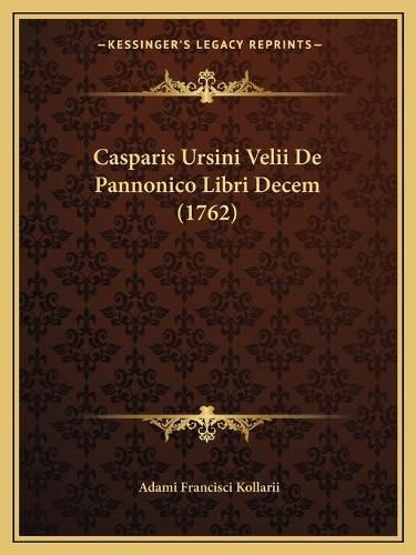 Casparis Ursini Velii de Pannonico Libri Decem (1762)