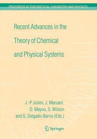 Cover image for Recent Advances in the Theory of Chemical and Physical Systems: Proceedings of the 9th European Workshop on Quantum Systems in Chemistry and Physics (QSCP-IX) held at Les Houches, France, in September 2004