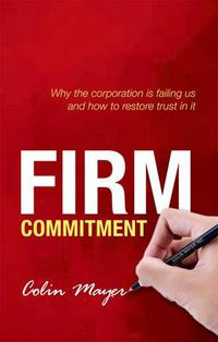Cover image for Firm Commitment: Why the corporation is failing us and how to restore trust in it