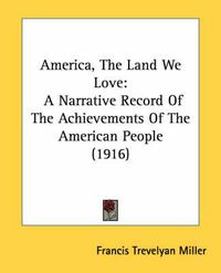 Cover image for America, the Land We Love: A Narrative Record of the Achievements of the American People (1916)