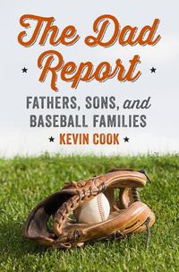 Cover image for The Dad Report: Fathers, Sons, and Baseball Families