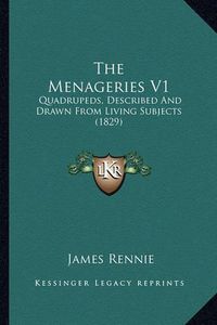 Cover image for The Menageries V1: Quadrupeds, Described and Drawn from Living Subjects (1829)