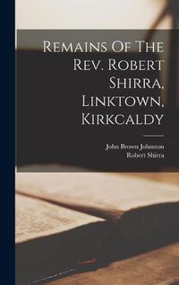 Cover image for Remains Of The Rev. Robert Shirra, Linktown, Kirkcaldy