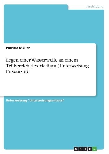 Cover image for Legen Einer Wasserwelle an Einem Teilbereich Des Medium (Unterweisung Friseur/In)