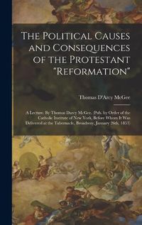 Cover image for The Political Causes and Consequences of the Protestant "reformation"