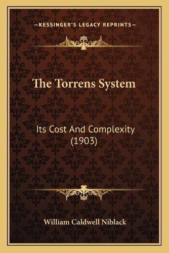 The Torrens System the Torrens System: Its Cost and Complexity (1903) Its Cost and Complexity (1903)