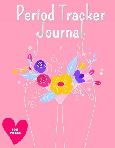 Cover image for Period Tracker Journal: Symptom And Menstrual Cycle Tracking Notebook For Teen Girls And Women Menstrual Cycle Tracker To Monitor Pms Symptoms, Mood, Bleeding Flow Intensity And Pain Level