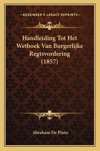 Cover image for Handleiding Tot Het Wetboek Van Burgerlijke Regtsvordering (1857)