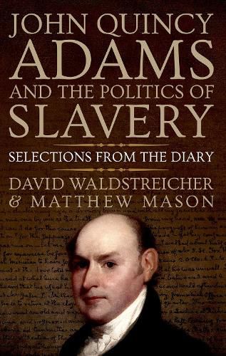 Cover image for John Quincy Adams and the Politics of Slavery: Selections from the Diary