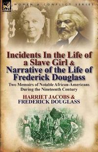 Cover image for Incidents in the Life of a Slave Girl & Narrative of the Life of Frederick Douglass: Two Memoirs of Notable African-Americans During the Nineteenth Century