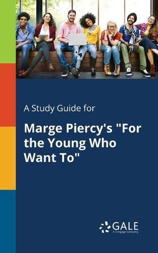 A Study Guide for Marge Piercy's For the Young Who Want To