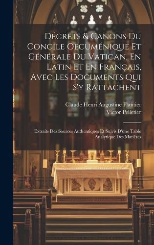 Cover image for Decrets & Canons Du Concile Oecumenique Et Generale Du Vatican, En Latin Et En Francais, Avec Les Documents Qui S'y Rattachent