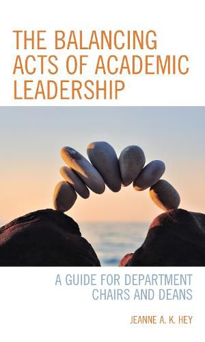 Cover image for The Balancing Acts of Academic Leadership: A Guide for Department Chairs and Deans