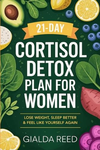 Cover image for 21-Day Cortisol Detox Plan for Women: Lose Weight, Sleep Better & Feel Like Yourself Again