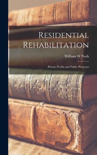 Cover image for Residential Rehabilitation: Private Profits and Public Purposes