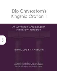 Cover image for Dio Chrysostom's Kingship Oration 1: An Advanced Greek Reader with a New Translation