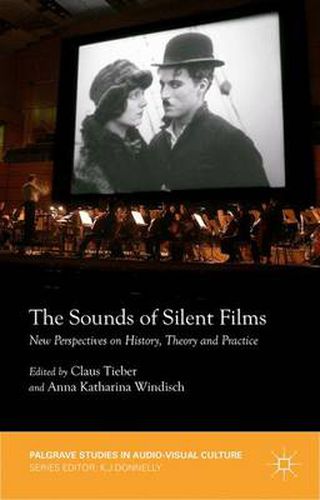 Cover image for The Sounds of Silent Films: New Perspectives on History, Theory and Practice