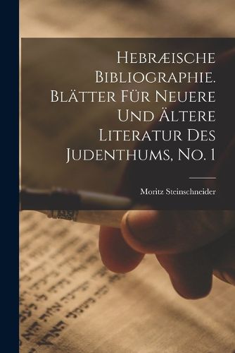 Cover image for Hebraeische Bibliographie. Blaetter fuer neuere und aeltere Literatur des Judenthums, No. 1