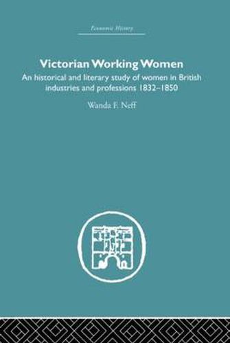 Cover image for Victorian Working Women: An historical and literary study of women in British industries and professions 1832-1850