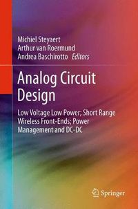 Cover image for Analog Circuit Design: Low Voltage Low Power; Short Range Wireless Front-Ends; Power Management and DC-DC