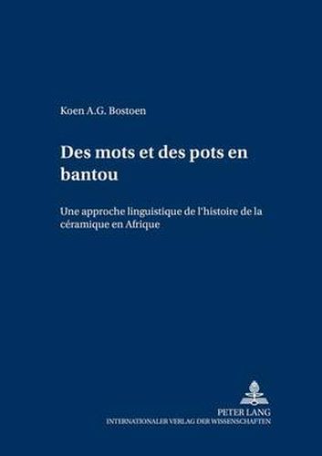 Cover image for Des Mots Et Des Pots En Bantou: Une Approche Linguistique de l'Histoire de la Ceramique En Afrique